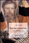 Barche amorrate. Dino Campana. La vita, i canti e i misteri orfici Barche amorrate. Dino Campana. La vita, i canti e i misteri orfici