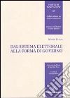 Dal sistema elettorale alla forma di governo Dal sistema elettorale alla forma di governo
