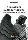 Rivelazioni sull'incarnazione. Verità, simboli e archetipi dai regni superiori Rivelazioni sull'incarnazione. Verità, simboli e archetipi dai regni superiori