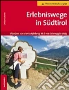 Erlebniswege in Südtirol. Wandern von A wie Apfelweg bis S wie Schmugglersteig Erlebniswege in Südtirol. Wandern von A wie Apfelweg bis S wie Schmugglersteig