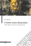 L'uomo senza dimensioni. Spazio, tempo e cultura nella società globalizzata L'uomo senza dimensioni. Spazio, tempo e cultura nella società globalizzata