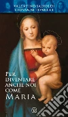 Per diventare anche noi come Maria Per diventare anche noi come Maria