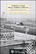 Uomini e logge nella Torino capitale. Dalla fondazione della loggia «Ausonia» alla rinascita del Grande Oriente Italiano (1859-1862) libro