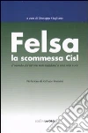 Felsa. La scommessa CISL. Il mondo del lavoro non standard a una sola voce Felsa. La scommessa CISL. Il mondo del lavoro non standard a una sola voce