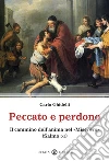 Peccato e perdono. Il cammino dell'anima nel «Miserere». (Salmo 51) Peccato e perdono. Il cammino dell'anima nel «Miserere». (Salmo 51)