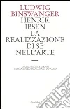 Henrik Ibsen. La realizzazione di sé nell'arte Henrik Ibsen. La realizzazione di sé nell'arte