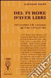 Del furore d'aver libri. Varie avvertenze utili, e necessarie agli amatori de' buoni libri, disposte per via d'alfabeto Del furore d'aver libri. Varie avvertenze utili, e necessarie agli amatori de' buoni libri, disposte per via d'alfabeto