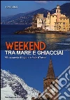 Week end tra mare e ghiacciai Week end tra mare e ghiacciai