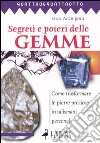 Segreti e poteri delle gemme. Come trasformare le pietre preziose in talismani personali Segreti e poteri delle gemme. Come trasformare le pietre preziose in talismani personali