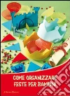 Come organizzare feste per bambini Come organizzare feste per bambini