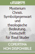 Mysterium Christi. Symbolgegenwart und theologische Bedeutung. Festschrift für Basil Studer libro