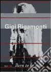 Gigi Rigamonti. Born to be wild Gigi Rigamonti. Born to be wild