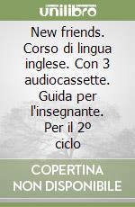 New friends. Corso di lingua inglese. Con 3 audiocassette. Guida per l'insegnante. Per il 2º ciclo libro