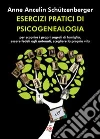 Esercizi pratici di psicogenealogia per scoprire i propri segreti di famiglia, essere fedeli agli antenati, scegliere la propria vita Esercizi pratici di psicogenealogia per scoprire i propri segreti di famiglia, essere fedeli agli antenati, scegliere la propria vita