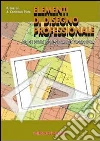 Elementi di disegno professionale. Per le Scuole superiori Elementi di disegno professionale. Per le Scuole superiori