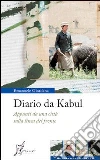 Diario da Kabul. Appunti da una città sulla linea del fronte Diario da Kabul. Appunti da una città sulla linea del fronte