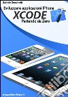 Sviluppare applicazioni iPhone con XCode partendo da zero Sviluppare applicazioni iPhone con XCode partendo da zero