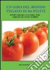 Un giro del mondo vegano in 80 piatti Un giro del mondo vegano in 80 piatti