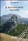 Il battaglione Saluzzo. Storia e gesta dalla nascita ad oggi Il battaglione Saluzzo. Storia e gesta dalla nascita ad oggi