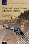 Il duca di Santo Stefano ed Emilio Salgari. Dodici racconti su mongolfiere, donne velate e «pignate» colme di monete d'oro Il duca di Santo Stefano ed Emilio Salgari. Dodici racconti su mongolfiere, donne velate e «pignate» colme di monete d'oro