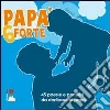 Papà 6 forte. 45 poesie e pensieri da dedicare al papà Papà 6 forte. 45 poesie e pensieri da dedicare al papà