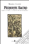 Piemonte sacro. Viaggio tra i simboli, i riti e le tradizioni della spiritualità popolare Piemonte sacro. Viaggio tra i simboli, i riti e le tradizioni della spiritualità popolare