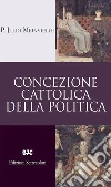 Concezione cattolica della politica Concezione cattolica della politica