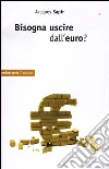 Bisogna uscire dall'euro? Bisogna uscire dall'euro?