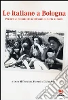 Le italiane a Bologna. Percorsi al femminile in 150 anni di storia unitaria Le italiane a Bologna. Percorsi al femminile in 150 anni di storia unitaria