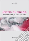 Storie di cucina. Curiosità nella galassia cucinaria Storie di cucina. Curiosità nella galassia cucinaria